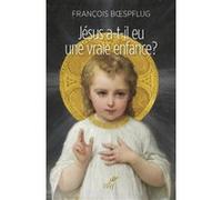 Jésus a-t-il eu une vraie enfance ? François Boespflug (Auteur)