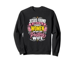 Jésus a trouvé Certaines des Femmes Les Plus Fortes Faites des pasteurs épouse Sweatshirt