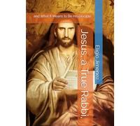 Jesus, a True Rabbi,: and What It Means to Be His Disciple