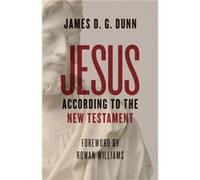 Jesus according to the New Testament by James D. G. Dunn James D. G. Dunn (Auteur)