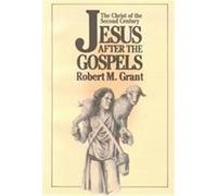 Jesus After the Gospels Robert M. Grant (Auteur)