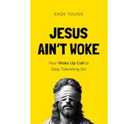 Jesus Ain't Woke: Your Wake-Up Call to Stop Tolerating Sin