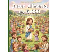 Jesus Alimenta os 5.000: O Milagre da Multiplicação | História Bíblica Infantil Sobre Fé e Generosidade