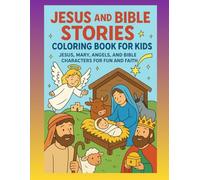 Jesus and Bible Stories Coloring Book for Kids: Jesus, Mary, Angels, and Bible Characters for Fun and Faith: A Beautiful Christian Coloring Book with ... and God’s Love for Children Ages 4-10