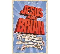 Jesus and Brian: Exploring the Historical Jesus and his Times via Monty Python's Life of Brian