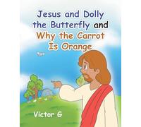 Jesus and Dolly the Butterfly and Why the Carrot is Orange