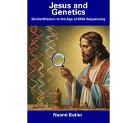 Jesus And Genetics: Divine Wisdom In The Age Of Dna Sequencing