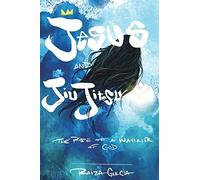 Jesus And Jiujitsu: The Rise Of A Warrior Of God