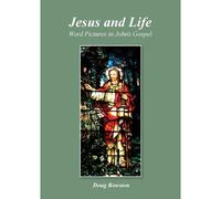 Jesus And Life; Word Pictures In John's Gospel