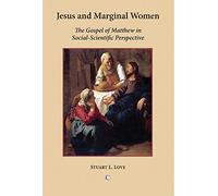 Jesus and Marginal Women: The Gospel of Matthew in Social-Scientific Perspective