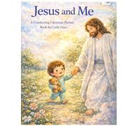 Jesus and Me: A Gentle Christian Picture Book for Little Ones