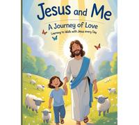"Jesus and Me: A Journey of Love": Learning to Walk with Jesus Every Day"