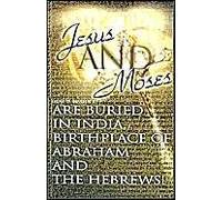 Jesus And Moses Are Buried In India, Birthplace Of Abraham And The Hebrews!