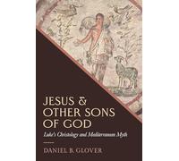 Jesus and Other Sons of God: Luke's Christology and Mediterranean Myth