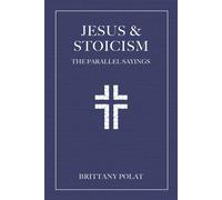 Jesus and Stoicism The Parallel Sayings - Brittany Polat - Ulysses Press - ebook (ePub) - Livre