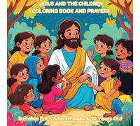 Jesus And The Children Coloring Book And Prayers: A Beautiful Way for Kids to Learn About Jesus’ Love | Color, Pray, and Learn About Jesus with Every Page.