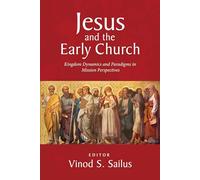Jesus and the Early Church: Kingdom Dynamics and Paradigms in Mission Perspectives