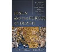 Jesus and the Forces of Death The Gospels Portrayal of Ritual Impurity within FirstCentury Judaism by Matthew Thiessen Matthew Thiessen (Auteur)