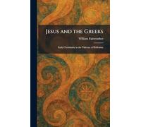 Jesus and the Greeks: Early Christianity in the Tideway of Hellenism