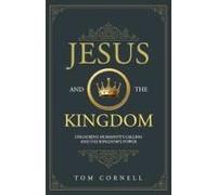 Jesus And The Kingdom: Unlocking Humanity's Calling And The Kingdom's Power