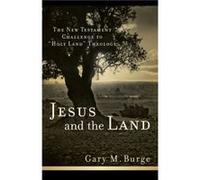 Jesus and the Land The New Testament Challenge to Holy Land Theology by Gary M Burge Gary Burge (Auteur)
