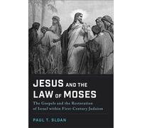 Jesus and the Law of Moses The Gospels and the Restoration of Israel within First-Century Judaism - Paul Sloan - Baker publishing group - ebook (ePub) - Livre