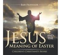 Jesus And The Meaning Of Easter Children's Christianity Books