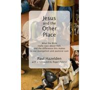 Jesus and the Other Place: What the Bible really says about Hell, and the difference this makes to our evangelism and pastoral care