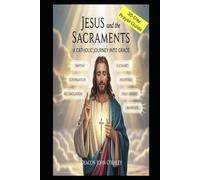 Jesus and the Sacraments: A Catholic Journey into Grace