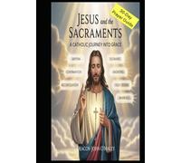Jesus and the Sacraments: A Catholic Journey into Grace