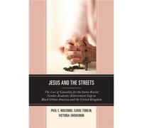 Jesus And The Streets: The Loci Of Causality For The Intra-Racial Gender Academic Achievement Gap In Black Urban America And The United Kingdom (Paperback) Paul C Mocombe, Carol Tomlin, Victoria Showu
