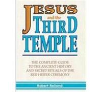 Jesus and the Third Temple: The Complete Guide to the Ancient History and Secret Rituals of the Red Heifer Ceremony Reiland, Robert (Auteur)