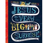 Jesus and the Very Big Surprise: A True Story About Jesus, His Return, and How to Be Ready