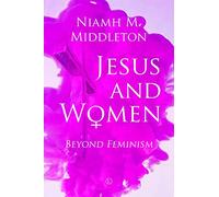 Jesus and Women: Beyond Feminism