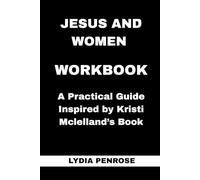 Jesus and Women Workbook: A Practical Guide Inspired by Kristi Mclelland’s Book