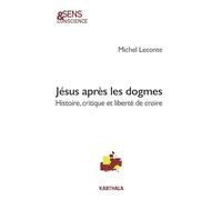 Jésus après les dogmes: Histoire, critique et liberté de croire
