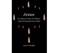 Jesus As I Have Come To Know And To Deeply Love Him
