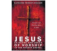Jesus As Means And Locus Of Worship In The Fourth Gospel