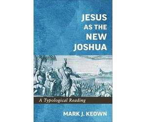 Jesus As the New Joshua: A Typological Reading