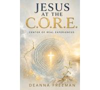 Jesus At The C.O.R.E. Center Of Real Experiences