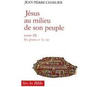 Jesus au milieu de son peuple - tome 3 les jours et la vie Jean-Pierre Charlier (Auteur)