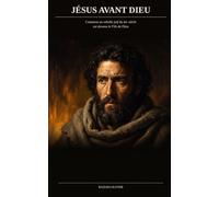Jésus avant Dieu: Comment un rebelle juif du Ier siècle est devenu le Fils de Dieu