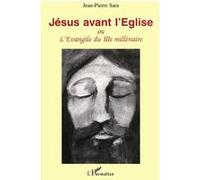 Jésus avant l'Eglise - L'évangile du troisième millénaire