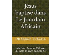 Jésus baptisé dans Le Jourdain Africain: Matthieu 3-Jasher 63-Livre du Juste 15-Livre du Juste 14