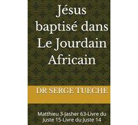 Jésus baptisé dans Le Jourdain Africain: Matthieu 3-Jasher 63-Livre du Juste 15-Livre du Juste 14