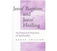 Jesus' Baptism and Jesus' Healing Bruce Chilton (Auteur)