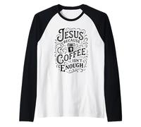 Jesus Because Coffee is Not Enough Jesus and Coffee Religious Manche Raglan