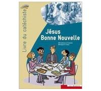 Jésus Bonne Nouvelle - livre du catéchiste