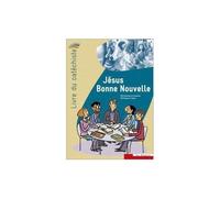 Jésus Bonne Nouvelle - Livre Du Cathéchiste