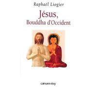 Jésus, Bouddha d'Occident - - Raphaël Liogier - Calmann-Levy - Livre